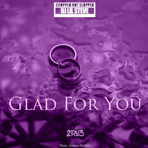 Glad for You (Chopped Not Slopped) (Chopped Not Slopped)