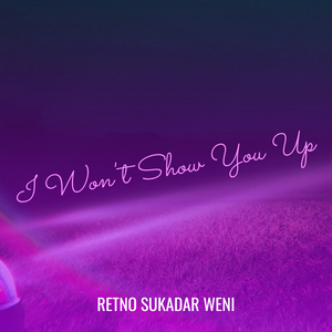 I Won't Show You Up
