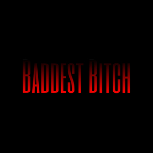 Baddest Bitch