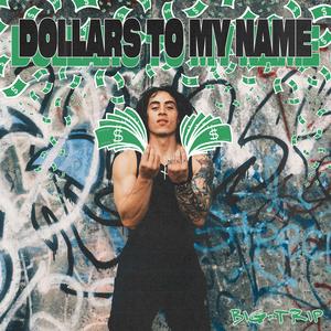 DOLLARS TO MY NAME