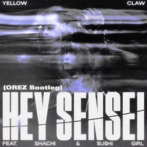 Yellow Claw-Hey Sensei (OREZ remix）