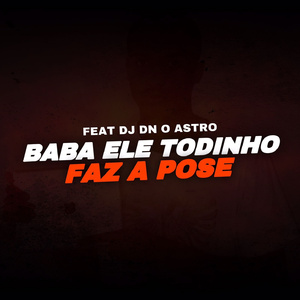 Baba Ele Todinho vs Faz A Pose