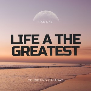 Life a the Greatest