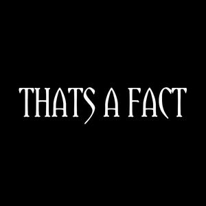 Thats a Fact
