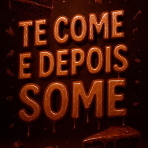 TE COME E DEPOIS SOME