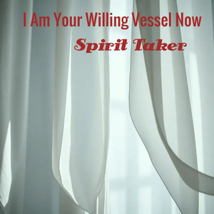 I Am Your Willing Vessel Now