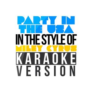 Party in the USA (In the Style of Miley Cyrus) [Karaoke Version]