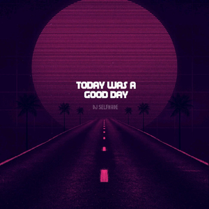 Today Was a Good Day