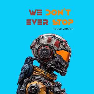 We Don't Ever Stop (House Version)