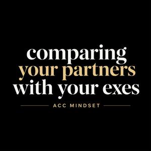 Comparing your ex (Acc Mindset)