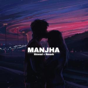 Manjha (Slowed + Reverb)