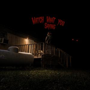 Watch What You Saying