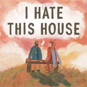 I Hate This House