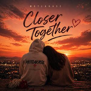 Closer Together