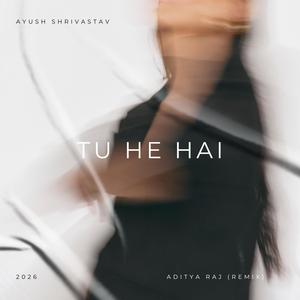 Tu He Hai (feat. Ayush Srivastava) (Remix)