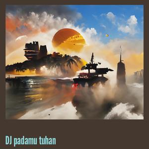 Dj Padamu Tuhan