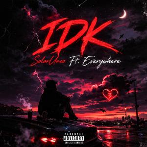 IDK (feat. Everywhere)