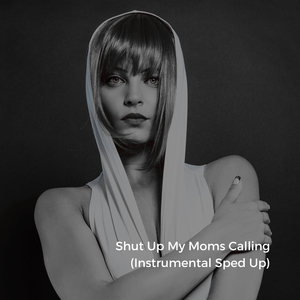 Shut Up My Moms Calling (Instrumental Sped Up)