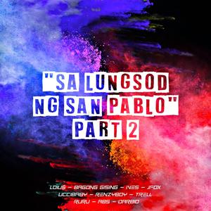 SA LUNGSOD NG SAN PABLO "PART 2" (feat. Loui$, Bagong gising, Ives, Jfox, Uccibaby, Renzyboy, Ruru, Abs & Trell)