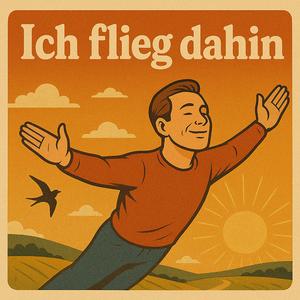 Ich flieg dahin