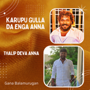 Karupu Gulla Da Enga Anna - Thalip Deva Anna - Gana Balamurugan