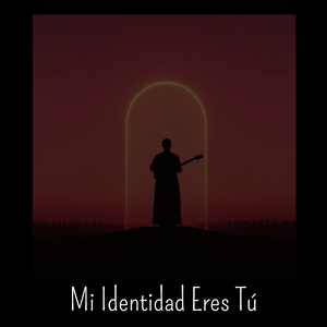 Mi Identidad Eres Tú