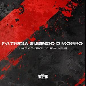 Patricia Subindo O Morro (feat. Brancco Mc, KLOK MC, Jefinho777 & Xaradx)