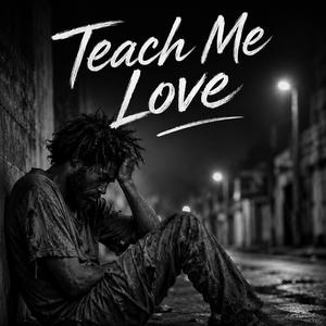 TEACH ME LOVE