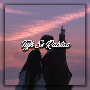 Tujh Se Rabtaa