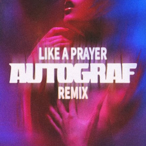 Like a Prayer (Autograf Remix) [Extended Mix]