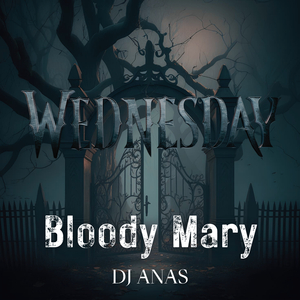 Bloody Mary (wednesday)