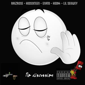 NO DISCUSSION (feat. Raiz Rose, kid sixteen & kid 84)