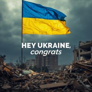 Hey Ukraine, Congrats!