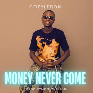 Money Never Come