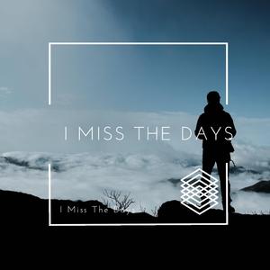 I Miss the Days