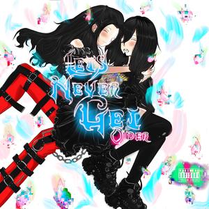 letsnevergetolder... <3 (feat. Yungjzaisdead)