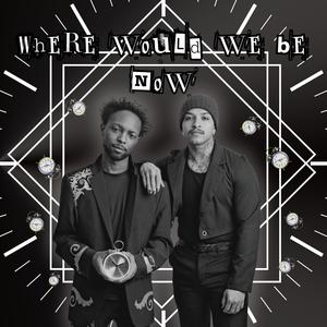 WHERE WOULD WE BE NOW