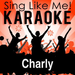 Charly (Karaoke Version) (Originally Performed By Kristina Bach)