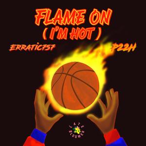 Flame On (I'm Hot) (feat. Erratic757)