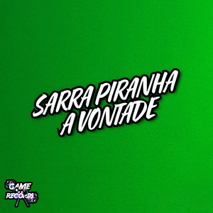 Sarra Piranha a Vontade