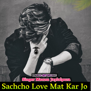 Sachcho Love Mat kar Jo
