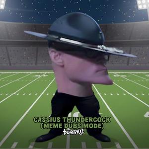 Cassius Thundercock (Meme Dubs Mode)