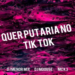 QUER PUTARIA NO TIK TOK