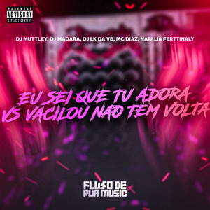 Eu Sei Que Tu Adora Vs Vacilou Não Tem Volta