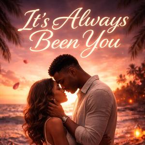 It's Always Been You