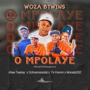 O Mpolaye (MuvhaTribebassgroove) (feat. WozaBTwins, Ahee Teekay, Ts Venom & MonstaDBZ)