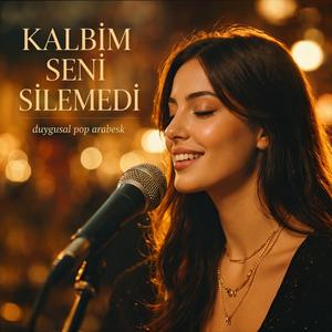 Kalbim Seni Silemedi