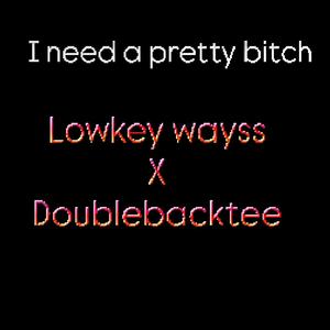 I need a pretty bitch (feat. Doublebacktee)