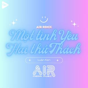 Một Tình Yêu Hai Thử Thách (Air Remix)