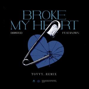 Broke My Heart (feat. B00sted & KNOWN.) (Tovvy. Remix)